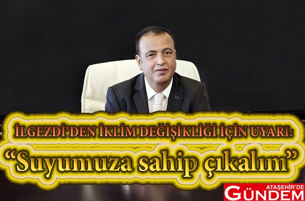 İLGEZDİ: “SUYUMUZA SAHİP ÇIKALIM” ataşehir de gündem ilgezdi su